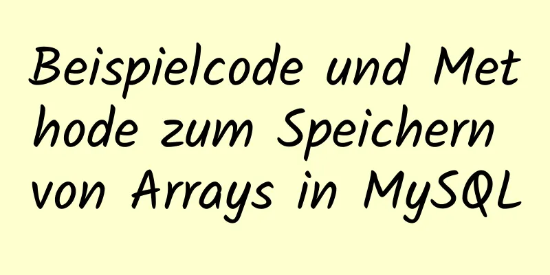 Beispielcode und Methode zum Speichern von Arrays in MySQL