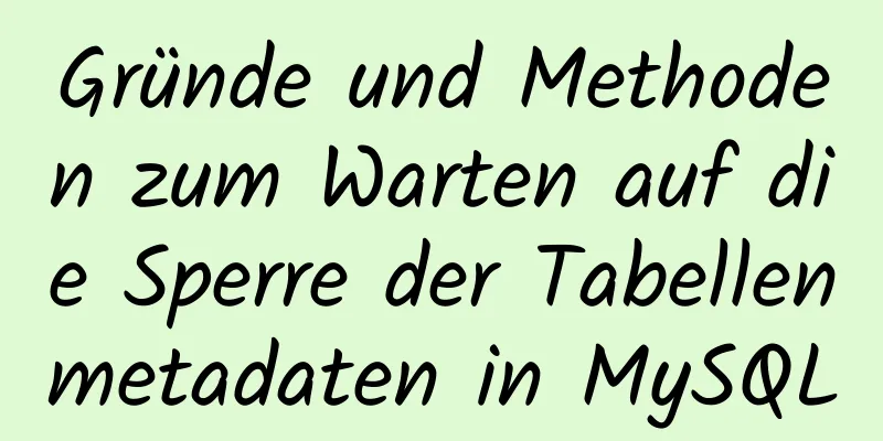 Gründe und Methoden zum Warten auf die Sperre der Tabellenmetadaten in MySQL