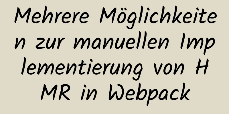 Mehrere Möglichkeiten zur manuellen Implementierung von HMR in Webpack