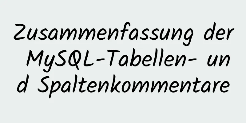 Zusammenfassung der MySQL-Tabellen- und Spaltenkommentare