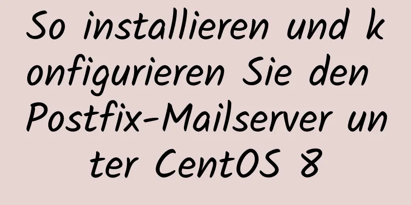 So installieren und konfigurieren Sie den Postfix-Mailserver unter CentOS 8