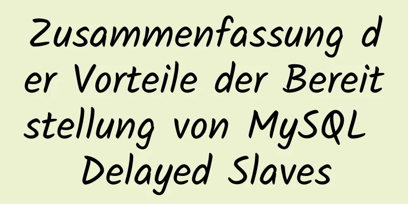 Zusammenfassung der Vorteile der Bereitstellung von MySQL Delayed Slaves