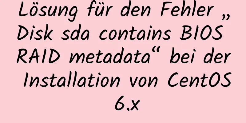 Lösung für den Fehler „Disk sda contains BIOS RAID metadata“ bei der Installation von CentOS 6.x