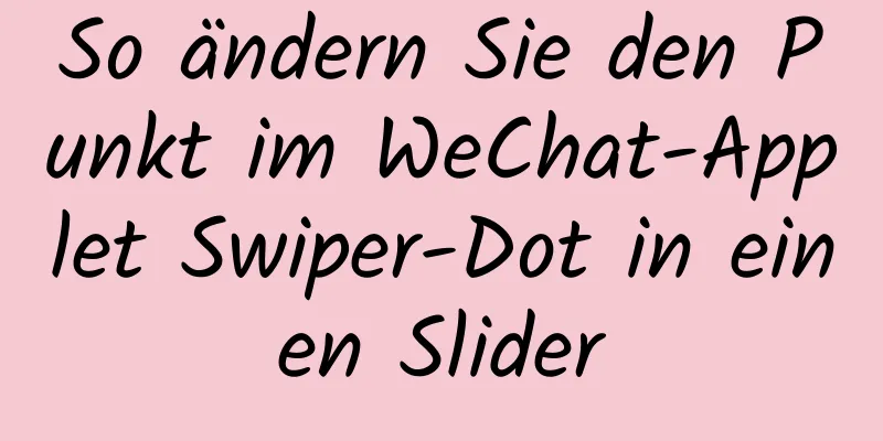 So ändern Sie den Punkt im WeChat-Applet Swiper-Dot in einen Slider