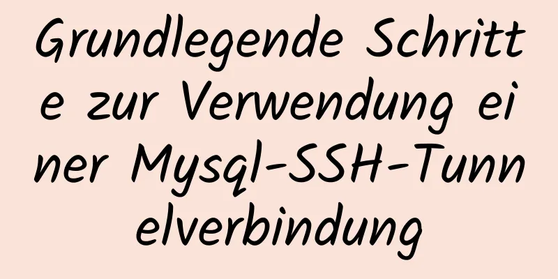 Grundlegende Schritte zur Verwendung einer Mysql-SSH-Tunnelverbindung