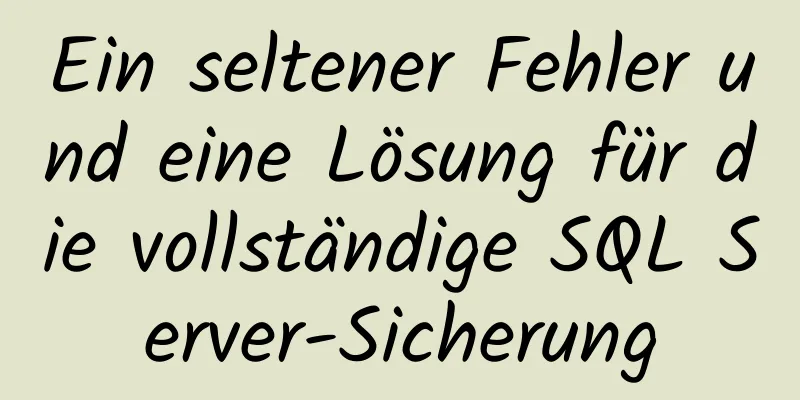 Ein seltener Fehler und eine Lösung für die vollständige SQL Server-Sicherung