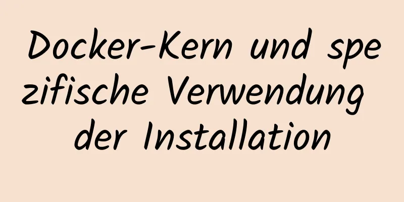 Docker-Kern und spezifische Verwendung der Installation