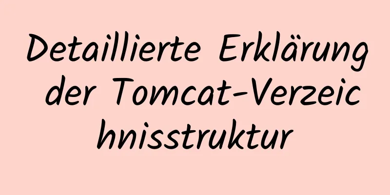 Detaillierte Erklärung der Tomcat-Verzeichnisstruktur