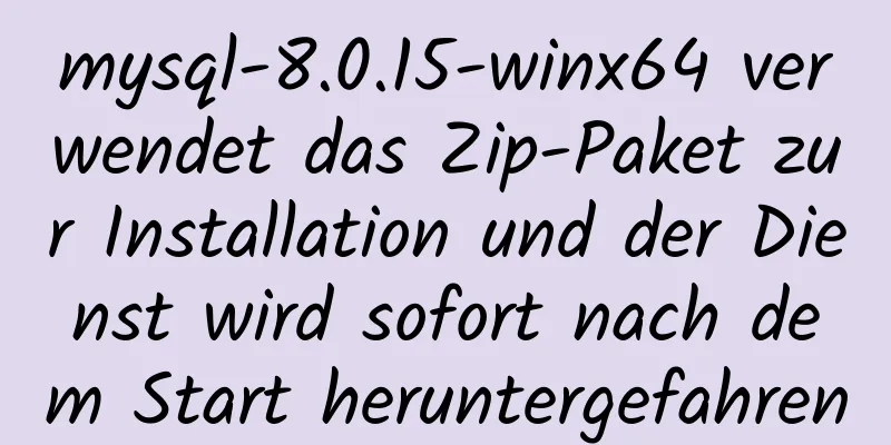 mysql-8.0.15-winx64 verwendet das Zip-Paket zur Installation und der Dienst wird sofort nach dem Start heruntergefahren