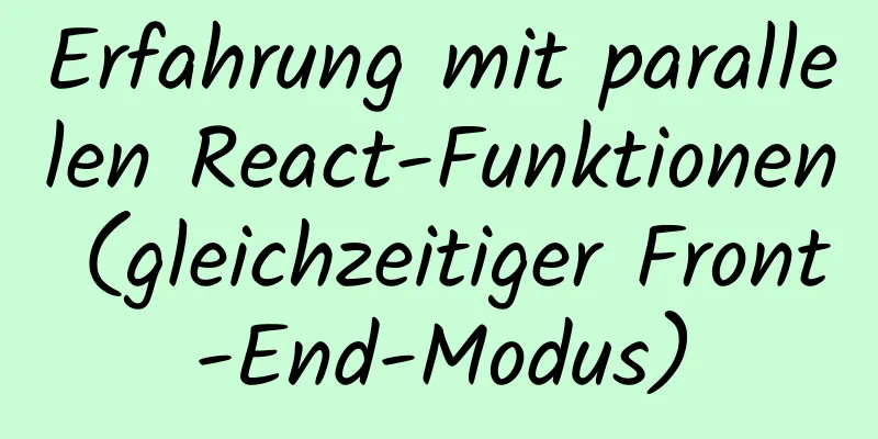 Erfahrung mit parallelen React-Funktionen (gleichzeitiger Front-End-Modus)