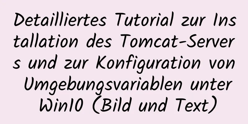 Detailliertes Tutorial zur Installation des Tomcat-Servers und zur Konfiguration von Umgebungsvariablen unter Win10 (Bild und Text)