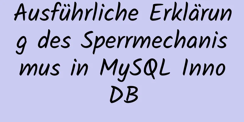 Ausführliche Erklärung des Sperrmechanismus in MySQL InnoDB