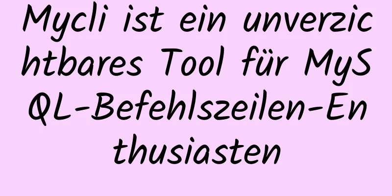 Mycli ist ein unverzichtbares Tool für MySQL-Befehlszeilen-Enthusiasten