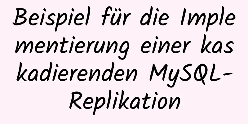 Beispiel für die Implementierung einer kaskadierenden MySQL-Replikation