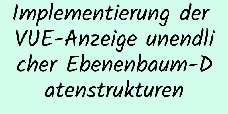 Implementierung der VUE-Anzeige unendlicher Ebenenbaum-Datenstrukturen