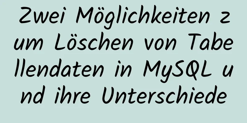 Zwei Möglichkeiten zum Löschen von Tabellendaten in MySQL und ihre Unterschiede