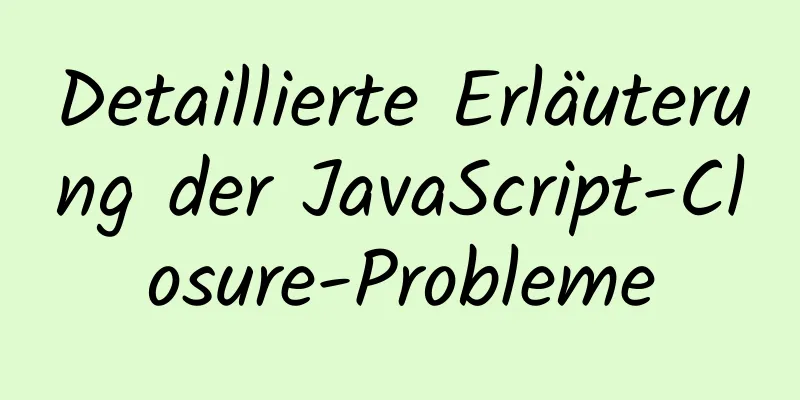 Detaillierte Erläuterung der JavaScript-Closure-Probleme