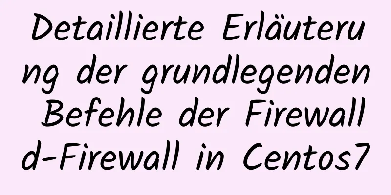 Detaillierte Erläuterung der grundlegenden Befehle der Firewalld-Firewall in Centos7