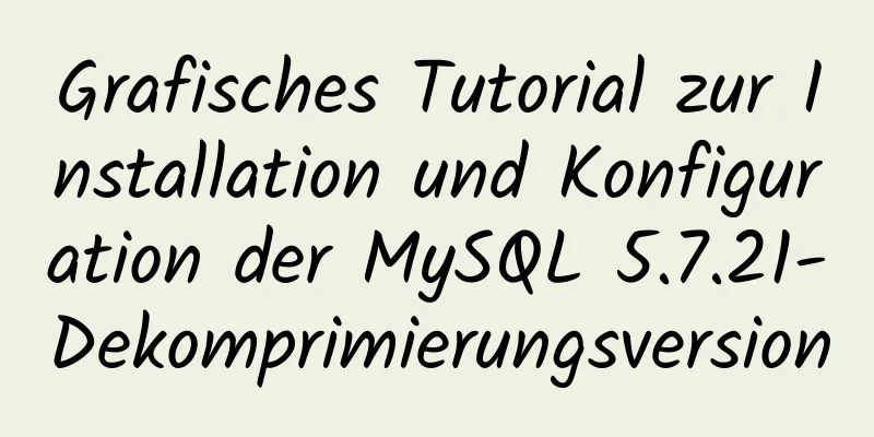 Grafisches Tutorial zur Installation und Konfiguration der MySQL 5.7.21-Dekomprimierungsversion