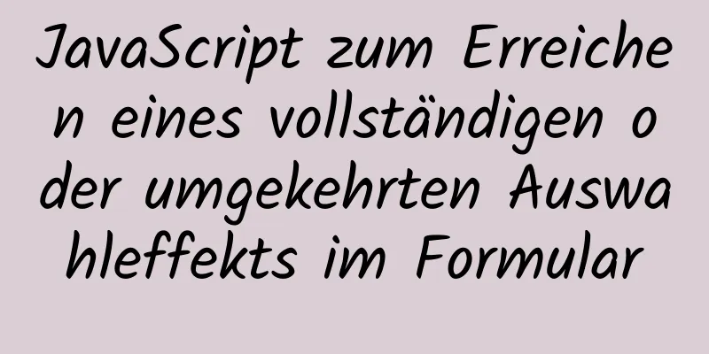 JavaScript zum Erreichen eines vollständigen oder umgekehrten Auswahleffekts im Formular