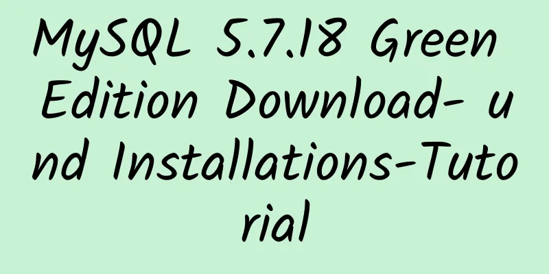 MySQL 5.7.18 Green Edition Download- und Installations-Tutorial