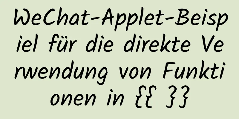 WeChat-Applet-Beispiel für die direkte Verwendung von Funktionen in {{ }}