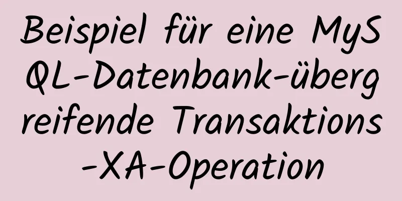 Beispiel für eine MySQL-Datenbank-übergreifende Transaktions-XA-Operation