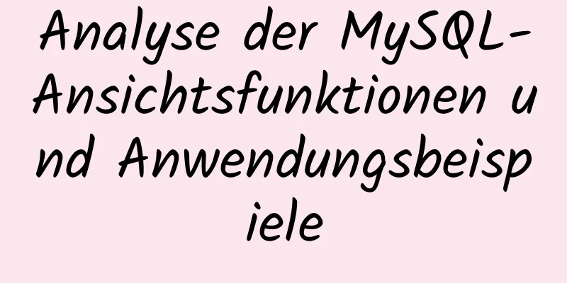 Analyse der MySQL-Ansichtsfunktionen und Anwendungsbeispiele