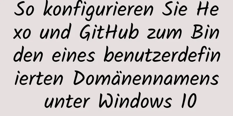 So konfigurieren Sie Hexo und GitHub zum Binden eines benutzerdefinierten Domänennamens unter Windows 10