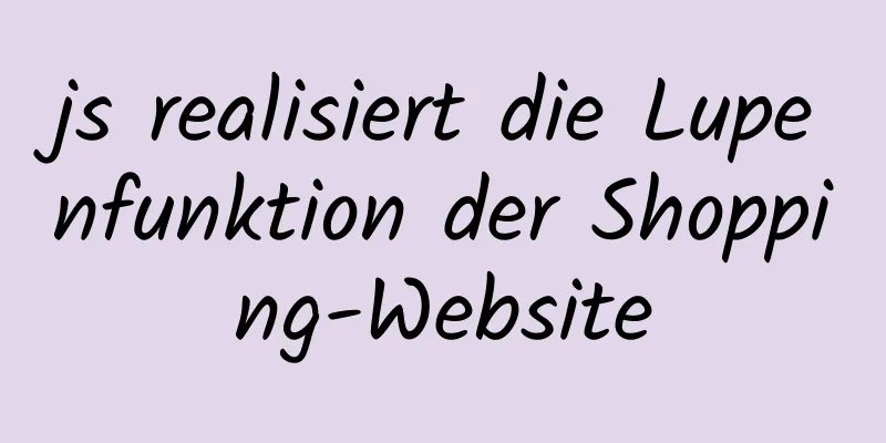 js realisiert die Lupenfunktion der Shopping-Website