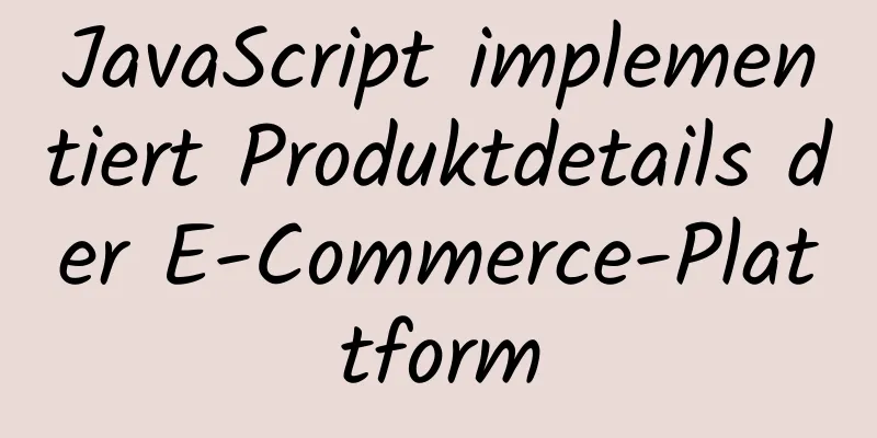 JavaScript implementiert Produktdetails der E-Commerce-Plattform