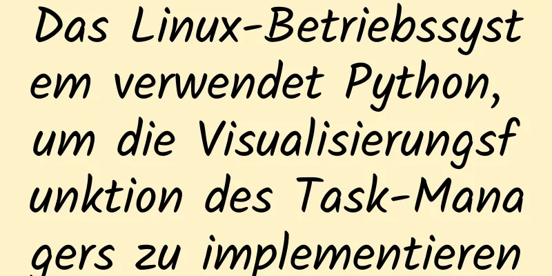 Das Linux-Betriebssystem verwendet Python, um die Visualisierungsfunktion des Task-Managers zu implementieren