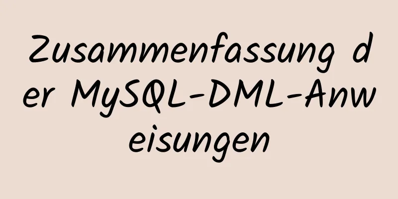 Zusammenfassung der MySQL-DML-Anweisungen