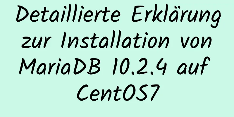 Detaillierte Erklärung zur Installation von MariaDB 10.2.4 auf CentOS7