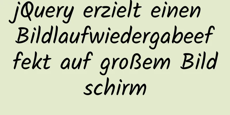 jQuery erzielt einen Bildlaufwiedergabeeffekt auf großem Bildschirm