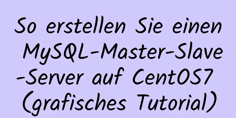 So erstellen Sie einen MySQL-Master-Slave-Server auf CentOS7 (grafisches Tutorial)