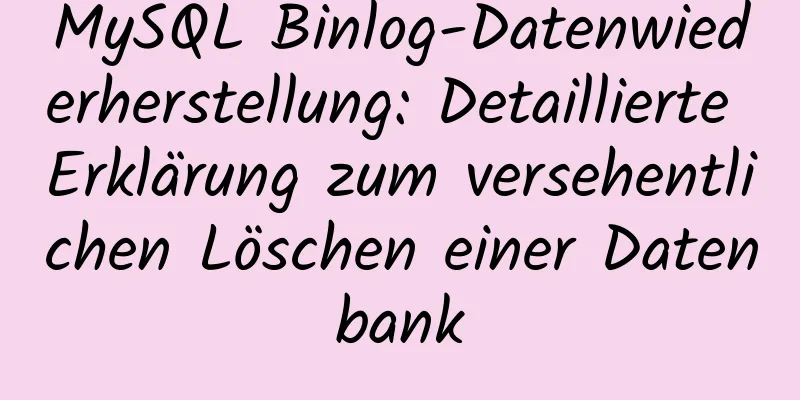 MySQL Binlog-Datenwiederherstellung: Detaillierte Erklärung zum versehentlichen Löschen einer Datenbank