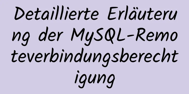 Detaillierte Erläuterung der MySQL-Remoteverbindungsberechtigung