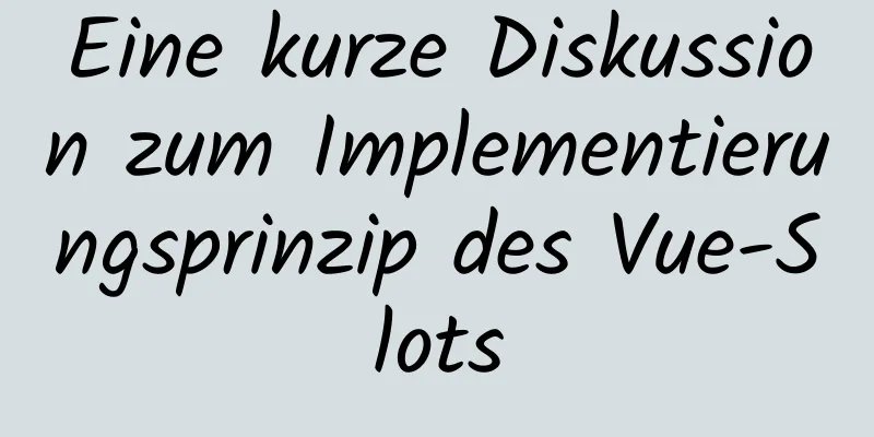 Eine kurze Diskussion zum Implementierungsprinzip des Vue-Slots