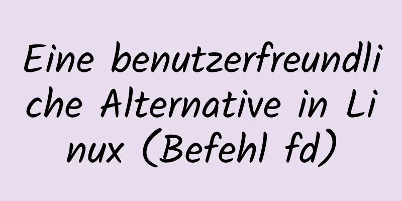 Eine benutzerfreundliche Alternative in Linux (Befehl fd)