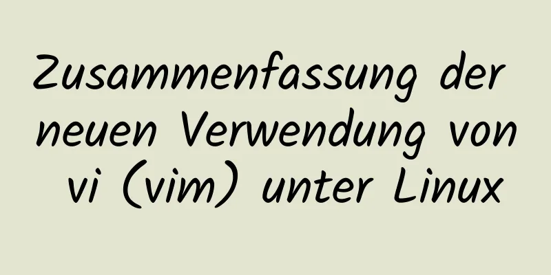 Zusammenfassung der neuen Verwendung von vi (vim) unter Linux