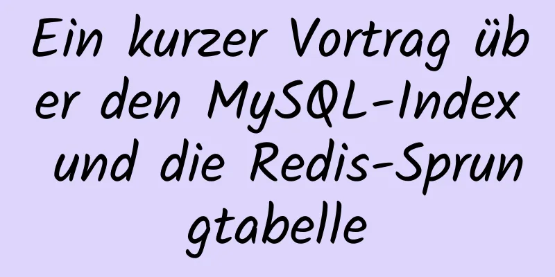 Ein kurzer Vortrag über den MySQL-Index und die Redis-Sprungtabelle