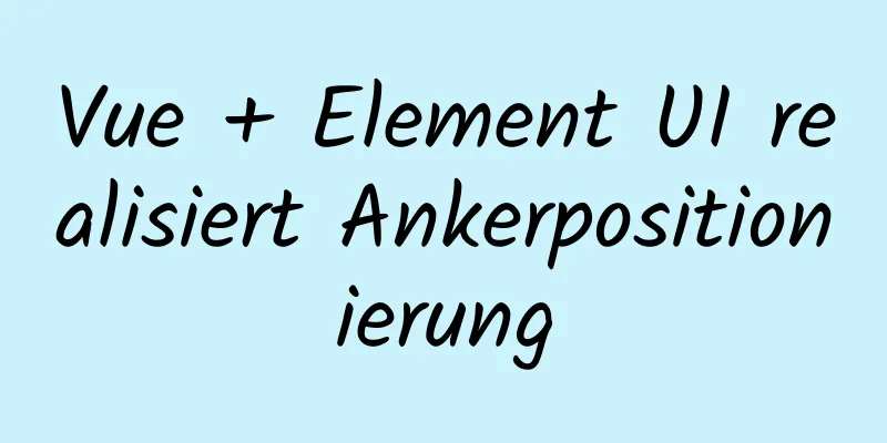 Vue + Element UI realisiert Ankerpositionierung