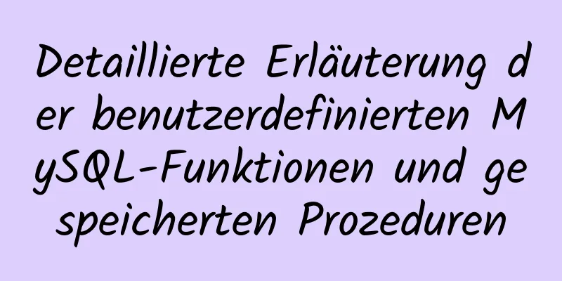 Detaillierte Erläuterung der benutzerdefinierten MySQL-Funktionen und gespeicherten Prozeduren