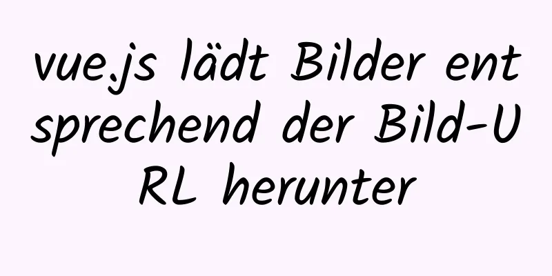 vue.js lädt Bilder entsprechend der Bild-URL herunter