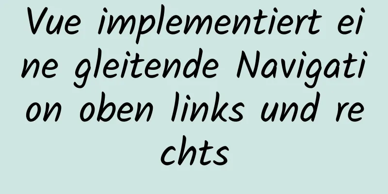 Vue implementiert eine gleitende Navigation oben links und rechts