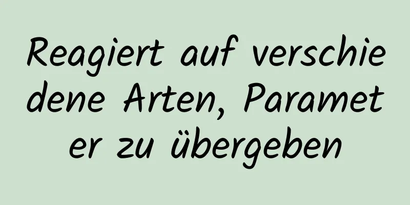 Reagiert auf verschiedene Arten, Parameter zu übergeben