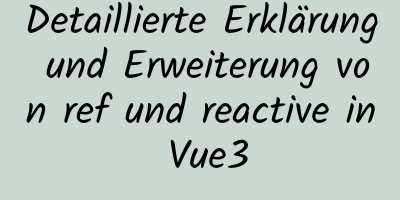 Detaillierte Erklärung und Erweiterung von ref und reactive in Vue3