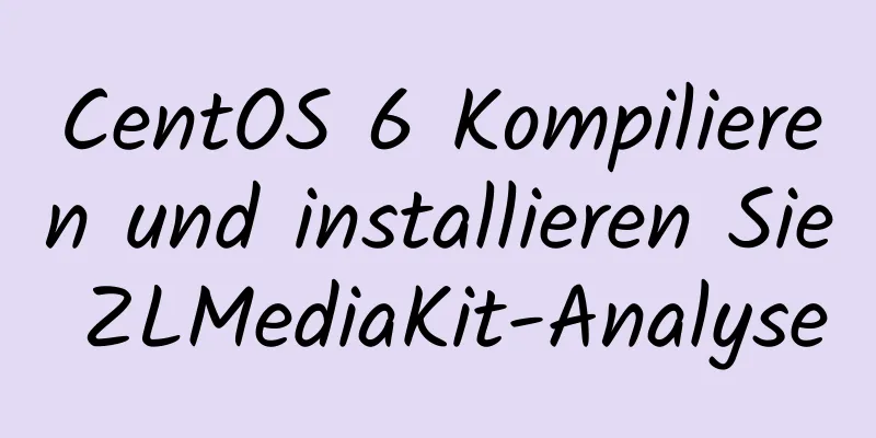 CentOS 6 Kompilieren und installieren Sie ZLMediaKit-Analyse