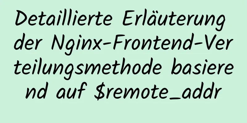 Detaillierte Erläuterung der Nginx-Frontend-Verteilungsmethode basierend auf $remote_addr